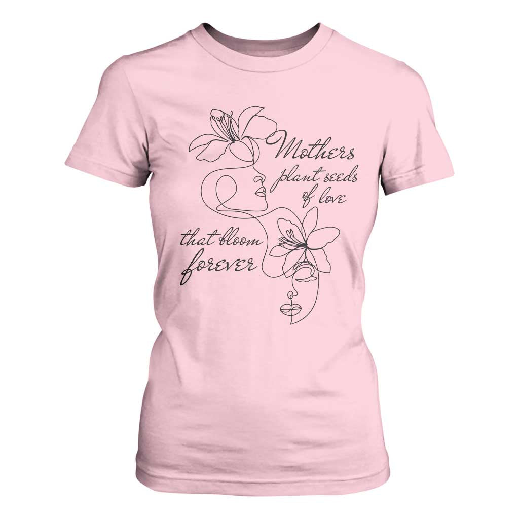 Mothers Plant Seeds Of Love That Bloom Forever T Shirt For Women Mother's Day TS11 Light Pink Print Your Wear