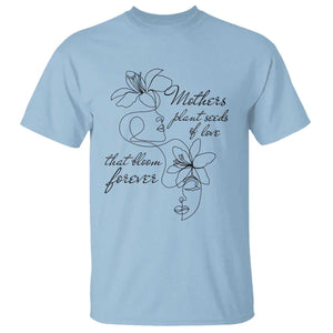 Mothers Plant Seeds Of Love That Bloom Forever T Shirt Mother's Day TS11 Light Blue Print Your Wear