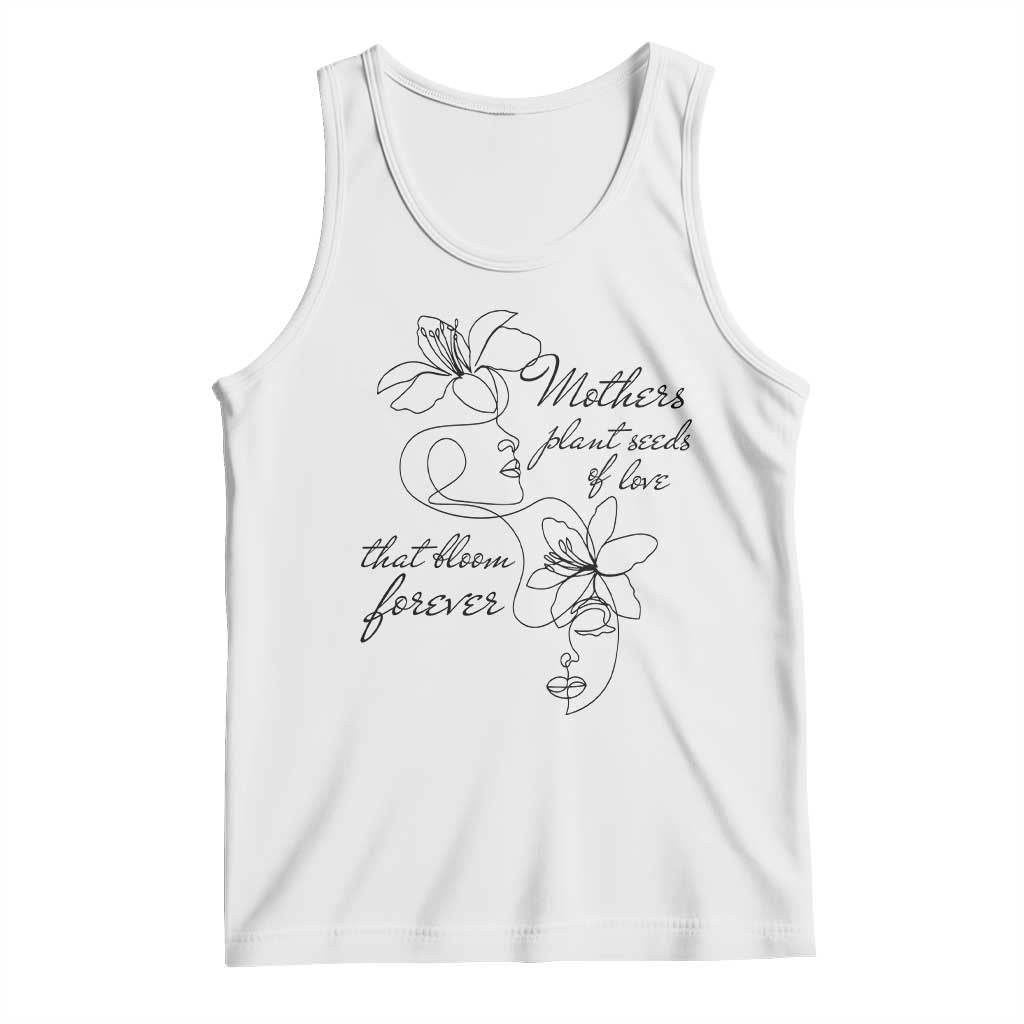 Mothers Plant Seeds Of Love That Bloom Forever Tank Top Mother's Day TS11 White Print Your Wear