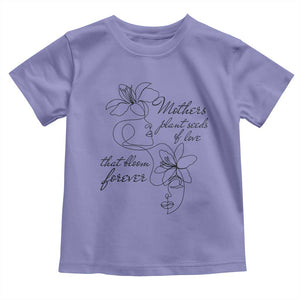 Mothers Plant Seeds Of Love That Bloom Forever Toddler T Shirt Mother's Day TS11 Violet Print Your Wear