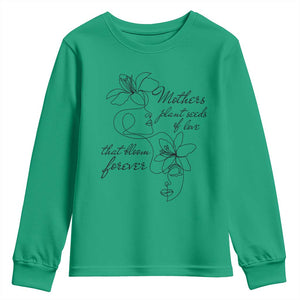 Mothers Plant Seeds Of Love That Bloom Forever Youth Sweatshirt Mother's Day TS11 Irish Green Print Your Wear