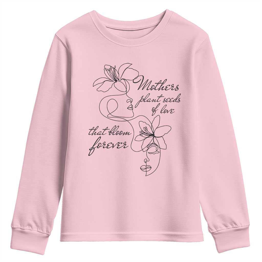Mothers Plant Seeds Of Love That Bloom Forever Youth Sweatshirt Mother's Day TS11 Light Pink Print Your Wear