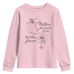 Mothers Plant Seeds Of Love That Bloom Forever Youth Sweatshirt Mother's Day TS11 Light Pink Print Your Wear