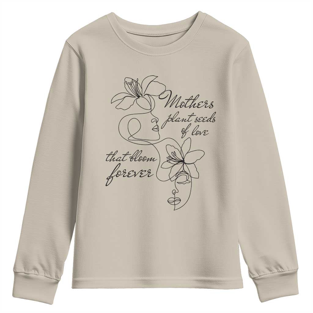 Mothers Plant Seeds Of Love That Bloom Forever Youth Sweatshirt Mother's Day TS11 Sand Print Your Wear