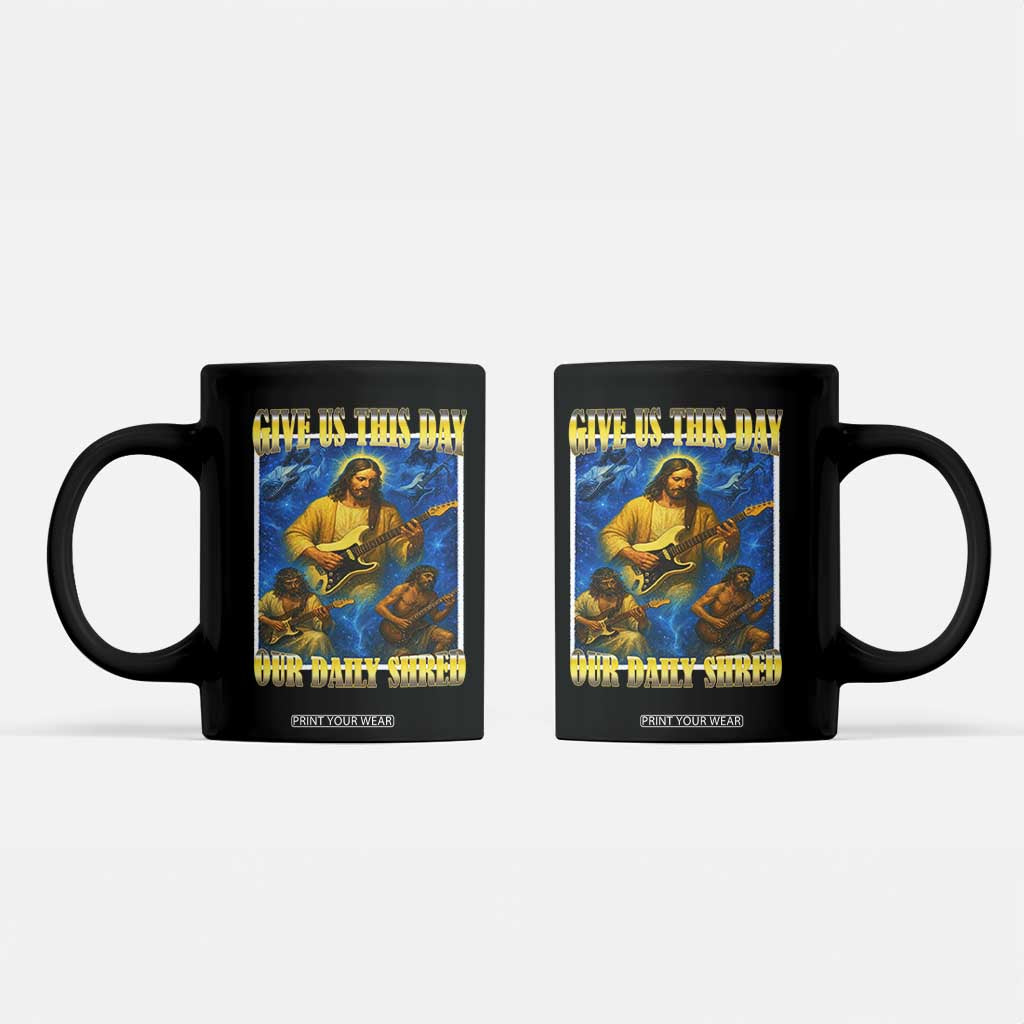 Music Give Us This Day Our Daily Shred Coffee Mug Funny Jesus Rock Guitar Meme TS02 Black Print Your Wear