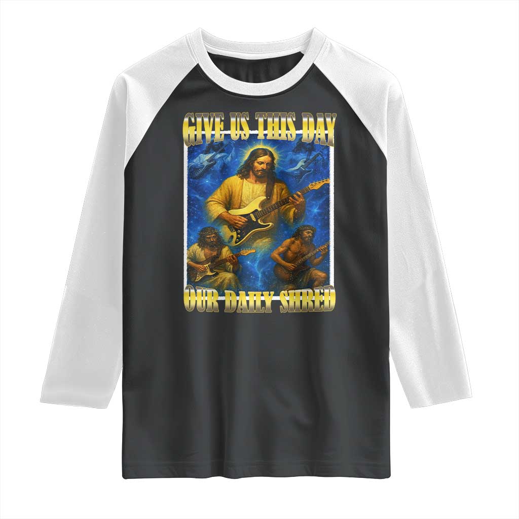 Music Give Us This Day Our Daily Shred Raglan Shirt Funny Jesus Rock Guitar Meme TS02 Black White Print Your Wear
