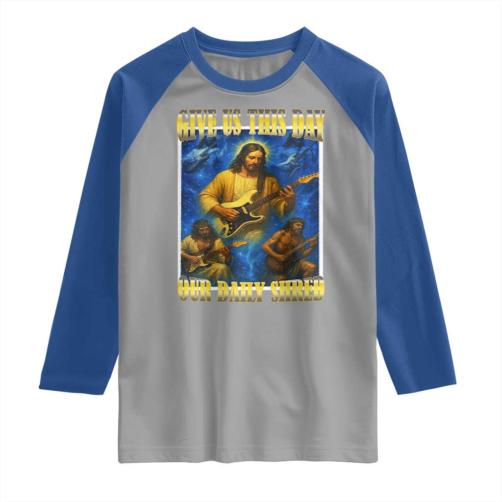Music Give Us This Day Our Daily Shred Raglan Shirt Funny Jesus Rock Guitar Meme TS02 Sport Gray Royal Print Your Wear
