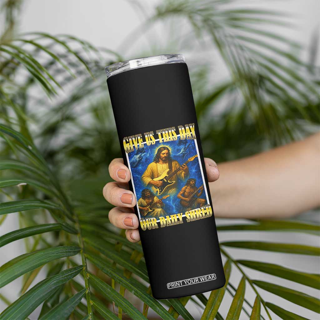 Music Give Us This Day Our Daily Shred Skinny Tumbler Funny Jesus Rock Guitar Meme TS02 Print Your Wear