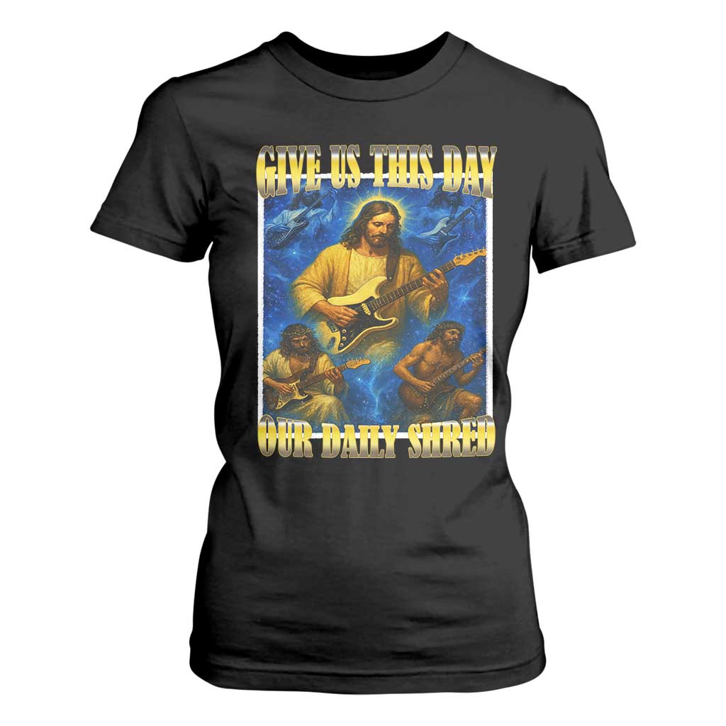 Music Give Us This Day Our Daily Shred T Shirt For Women Funny Jesus Rock Guitar Meme TS02 Black Print Your Wear