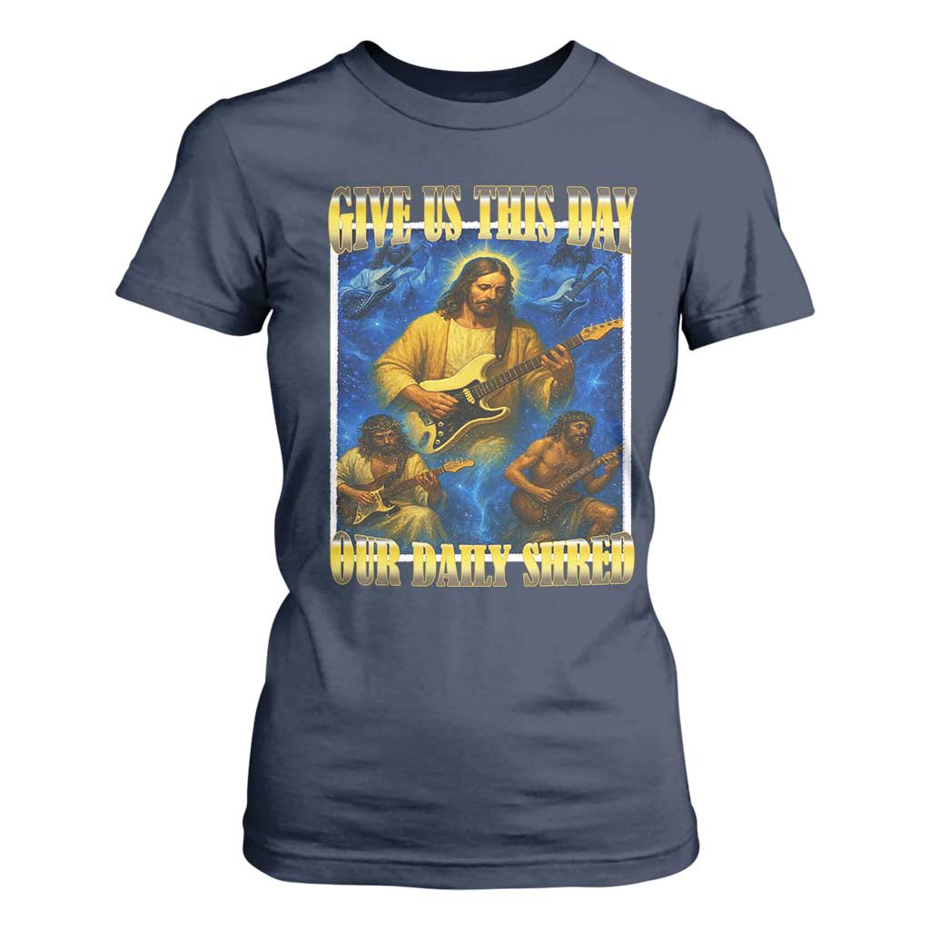 Music Give Us This Day Our Daily Shred T Shirt For Women Funny Jesus Rock Guitar Meme TS02 Navy Print Your Wear