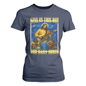 Music Give Us This Day Our Daily Shred T Shirt For Women Funny Jesus Rock Guitar Meme TS02 Navy Print Your Wear