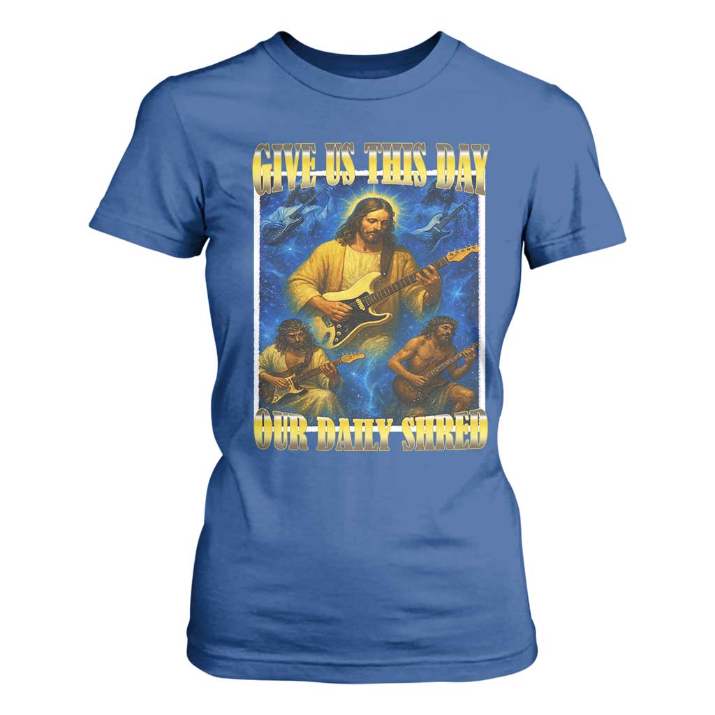 Music Give Us This Day Our Daily Shred T Shirt For Women Funny Jesus Rock Guitar Meme TS02 Royal Blue Print Your Wear