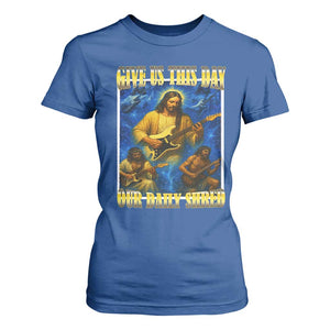 Music Give Us This Day Our Daily Shred T Shirt For Women Funny Jesus Rock Guitar Meme TS02 Royal Blue Print Your Wear