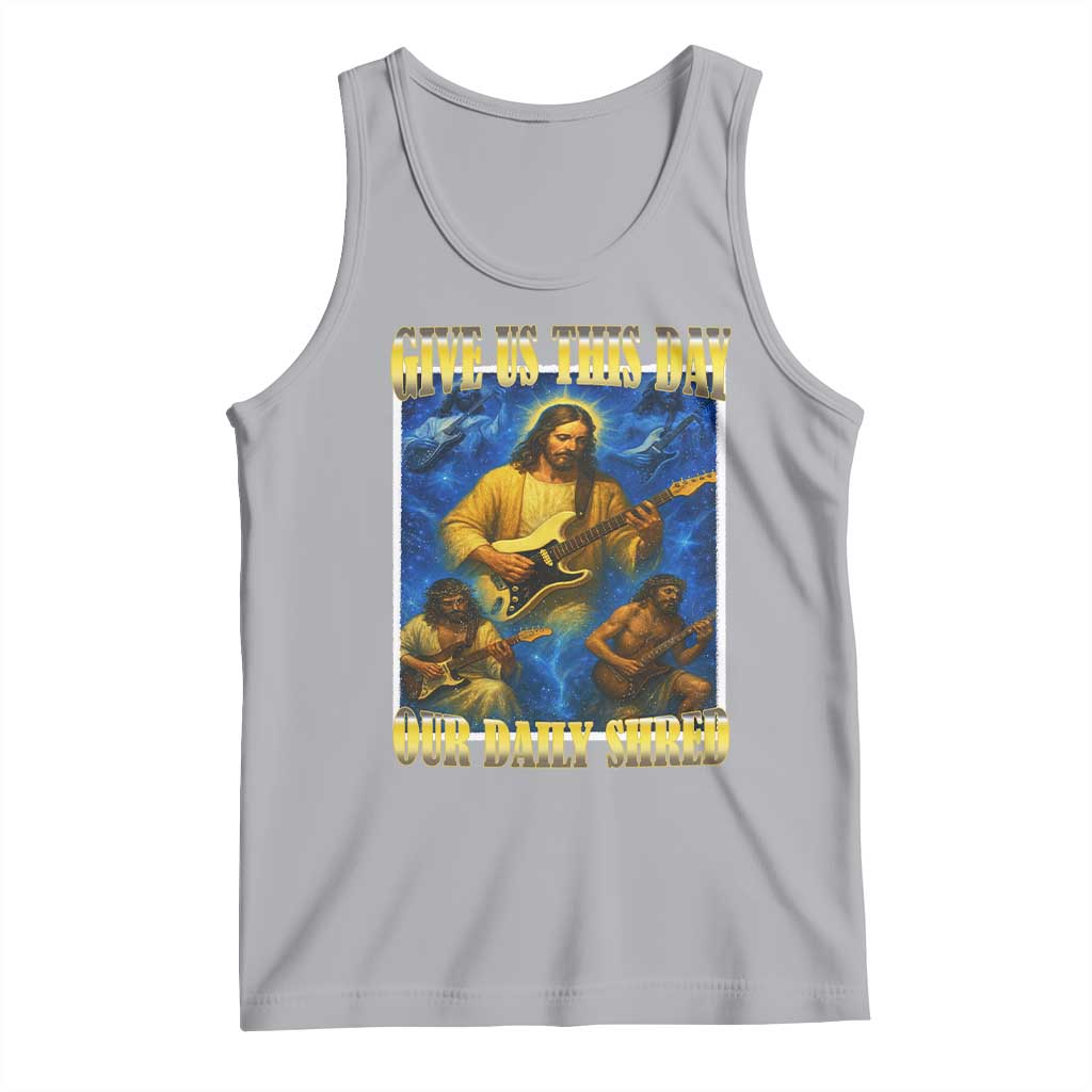 Music Give Us This Day Our Daily Shred Tank Top Funny Jesus Rock Guitar Meme TS02 Athletic Heather Print Your Wear