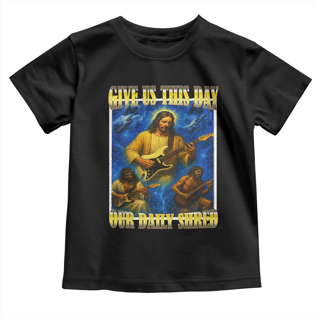 Music Give Us This Day Our Daily Shred Toddler T Shirt Funny Jesus Rock Guitar Meme TS02 Black Print Your Wear