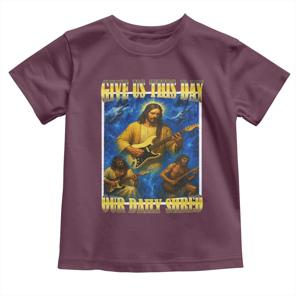 Music Give Us This Day Our Daily Shred Toddler T Shirt Funny Jesus Rock Guitar Meme TS02 Maroon Print Your Wear