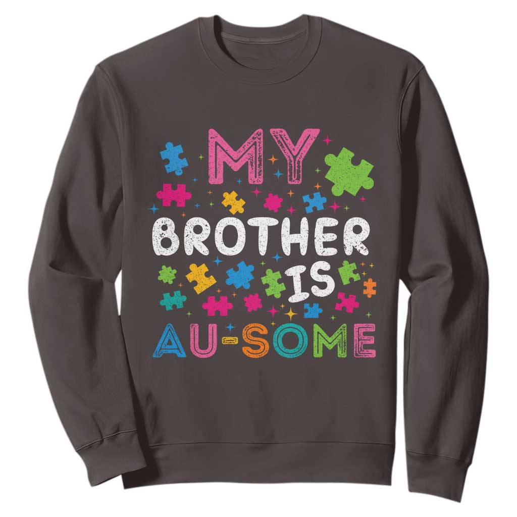 My Brother Is Au-Some Sister Autism Awareness Sweatshirt TS10 Dark Chocolate Print Your Wear