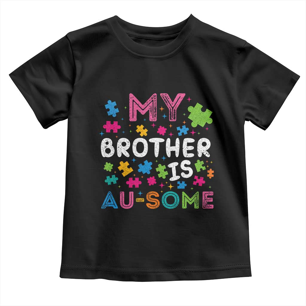 My Brother Is Au-Some Sister Autism Awareness Toddler T Shirt TS10 Black Print Your Wear