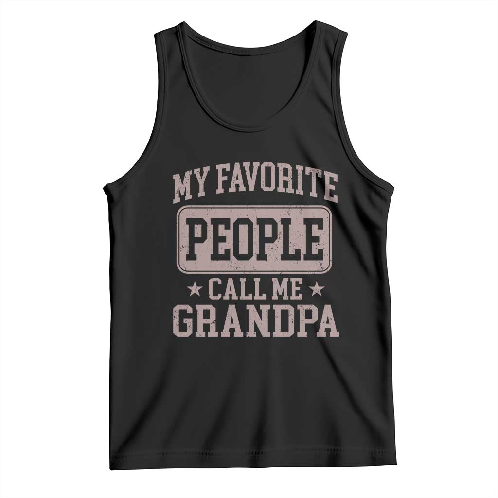 My Favorite People Call Me Grandpa Tank Top Retro Father's Day Grandpa Gift TS10 Black Print Your Wear