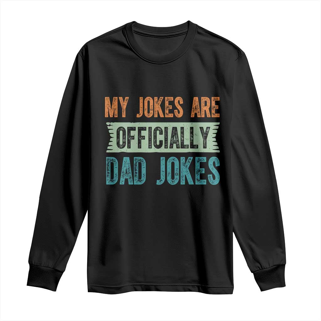 My Jokes Are Officially Dad Jokes Long Sleeve Shirt Funny New Dad First Fathers Day TS10 Black Print Your Wear