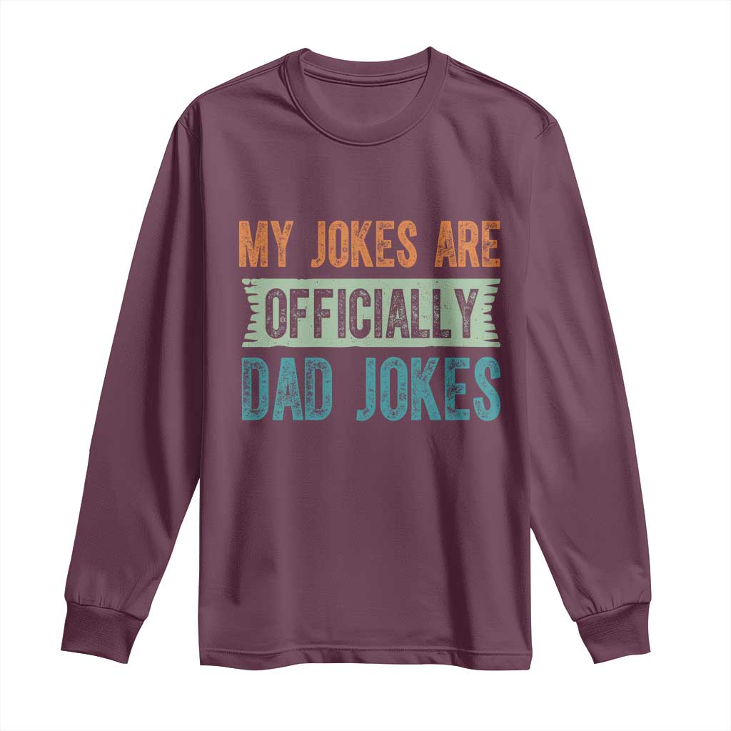 My Jokes Are Officially Dad Jokes Long Sleeve Shirt Funny New Dad First Fathers Day TS10 Maroon Print Your Wear