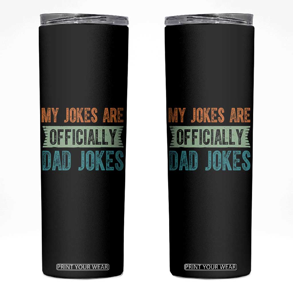 My Jokes Are Officially Dad Jokes Skinny Tumbler Funny New Dad First Fathers Day TS10 Black Print Your Wear