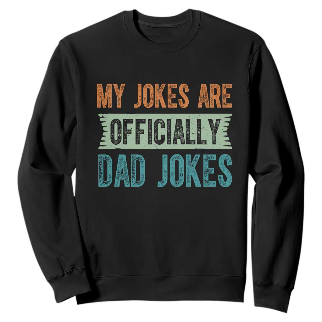 My Jokes Are Officially Dad Jokes Sweatshirt Funny New Dad First Fathers Day TS10 Black Print Your Wear