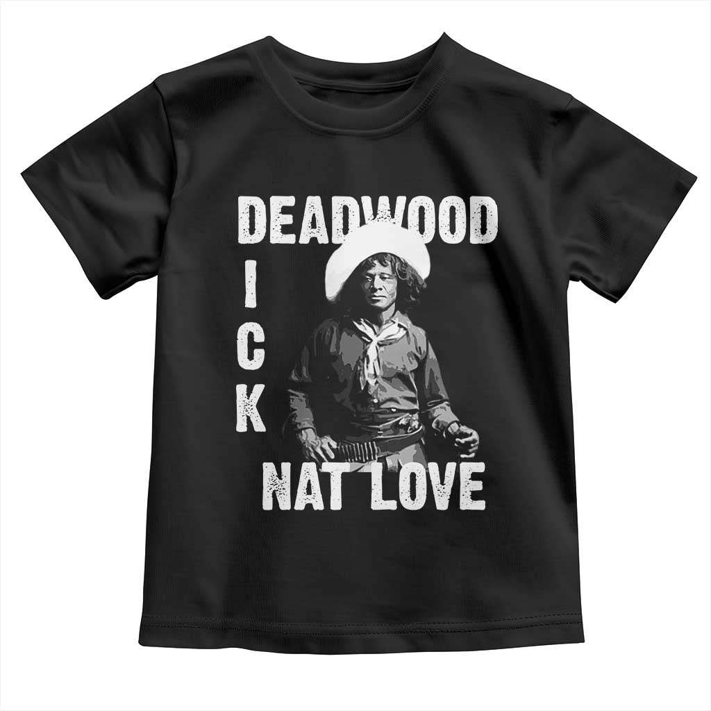 Nat Love Toddler T Shirt Deadwood Dick Black Cowboy Western Legend Vintage TS02 Black Print Your Wear