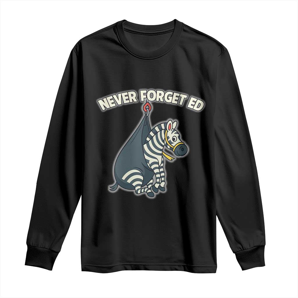 Never Forget Ed The Zebra Meme Long Sleeve Shirt Funny Viral Animal Escape Internet Humor Fans TS02 Black Print Your Wear