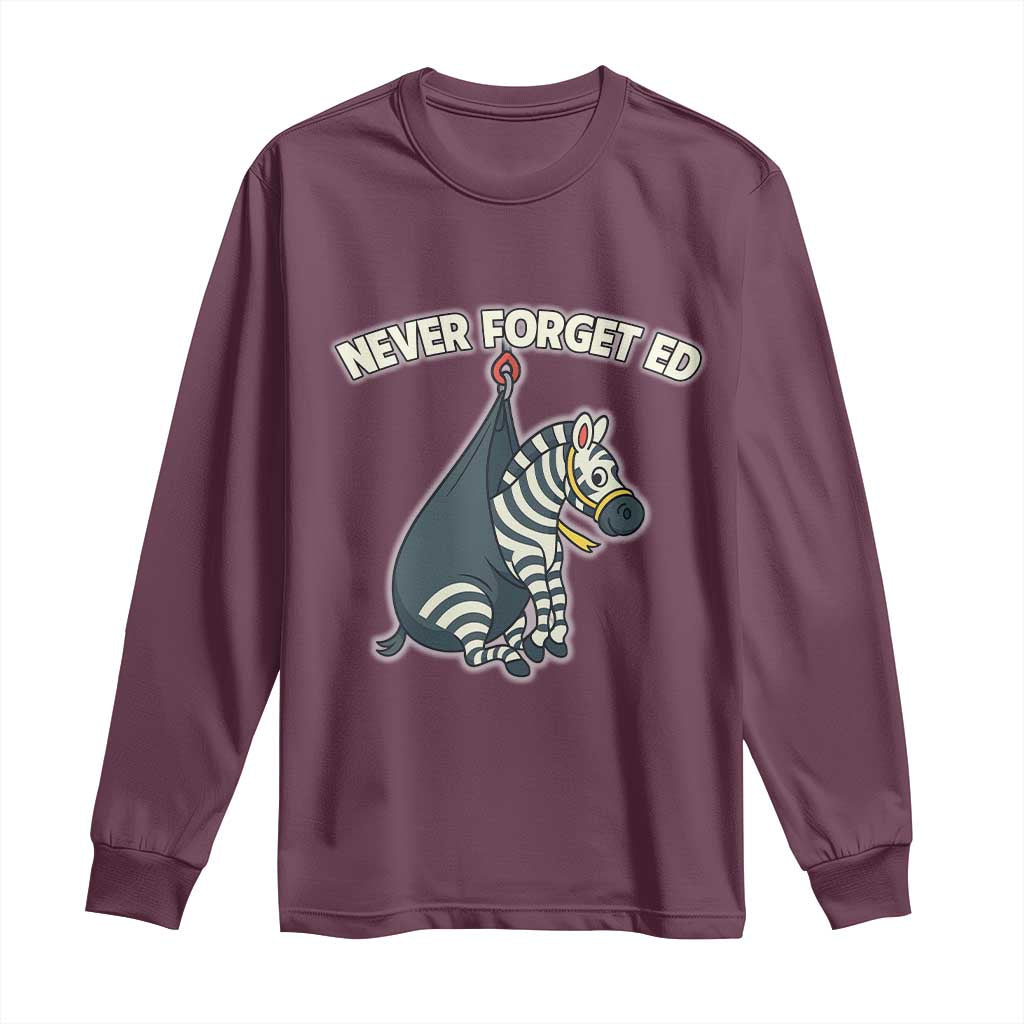 Never Forget Ed The Zebra Meme Long Sleeve Shirt Funny Viral Animal Escape Internet Humor Fans TS02 Maroon Print Your Wear