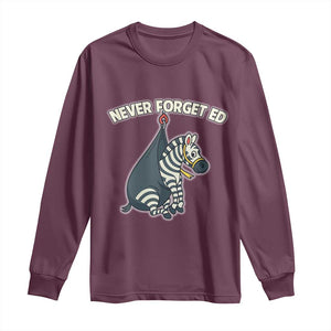 Never Forget Ed The Zebra Meme Long Sleeve Shirt Funny Viral Animal Escape Internet Humor Fans TS02 Maroon Print Your Wear