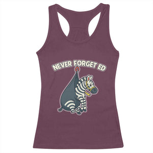 Never Forget Ed The Zebra Meme Racerback Tank Top Funny Viral Animal Escape Internet Humor Fans TS02 Maroon Print Your Wear
