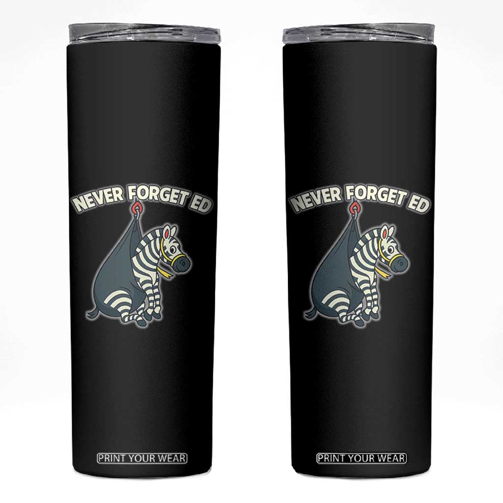Never Forget Ed The Zebra Meme Skinny Tumbler Funny Viral Animal Escape Internet Humor Fans TS02 Black Print Your Wear