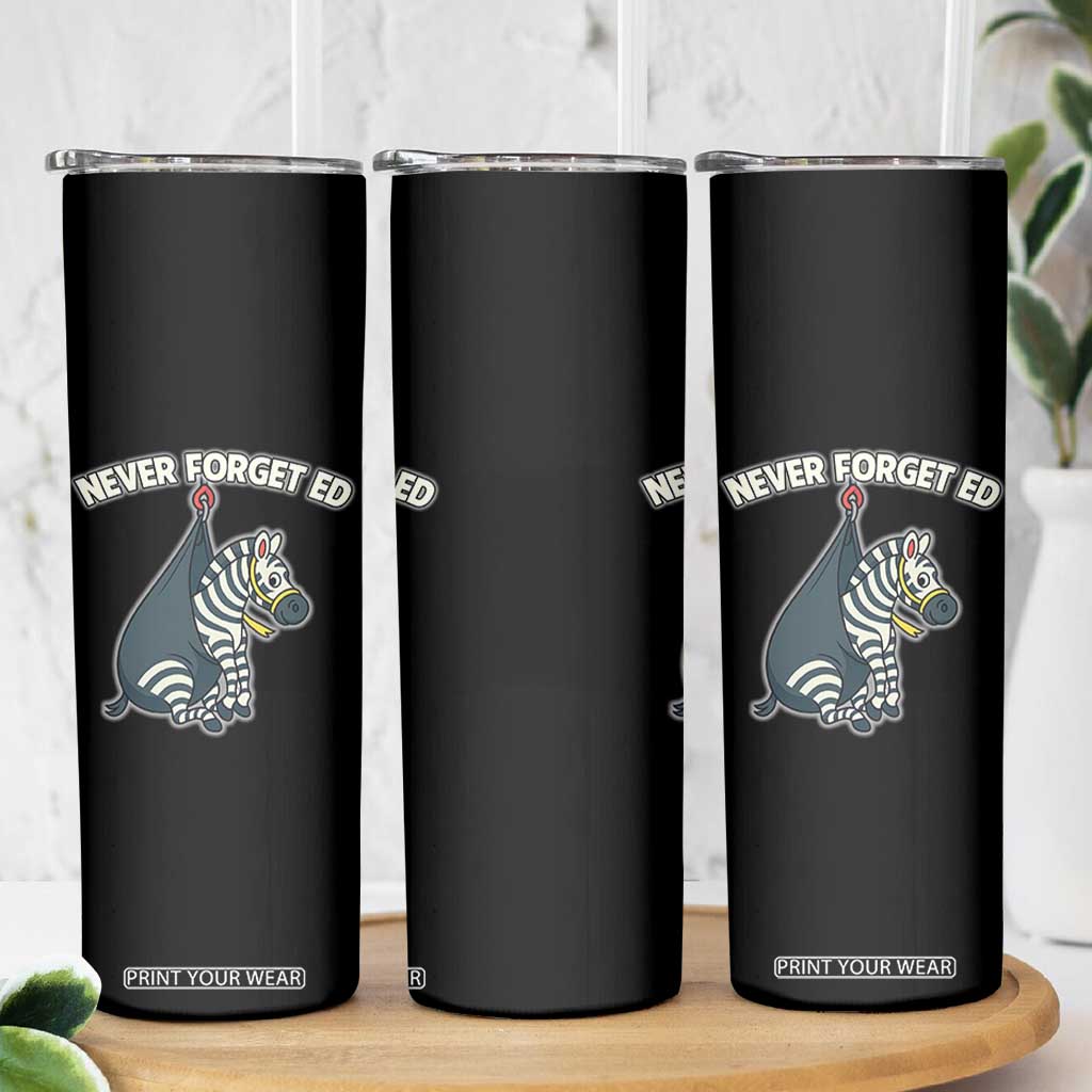 Never Forget Ed The Zebra Meme Skinny Tumbler Funny Viral Animal Escape Internet Humor Fans TS02 Print Your Wear