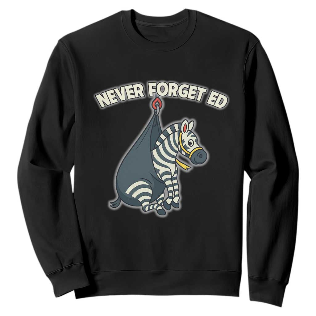 Never Forget Ed The Zebra Meme Sweatshirt Funny Viral Animal Escape Internet Humor Fans TS02 Black Print Your Wear