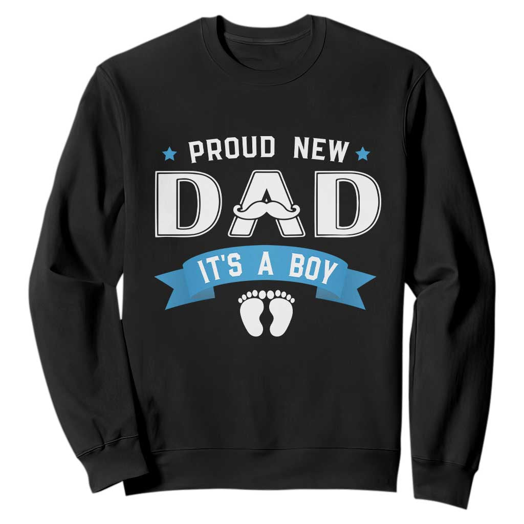 New Dad Its a Boy Sweatshirt Daddy Of Newborn Baby Boy Son First Father Day TS10 Black Print Your Wear
