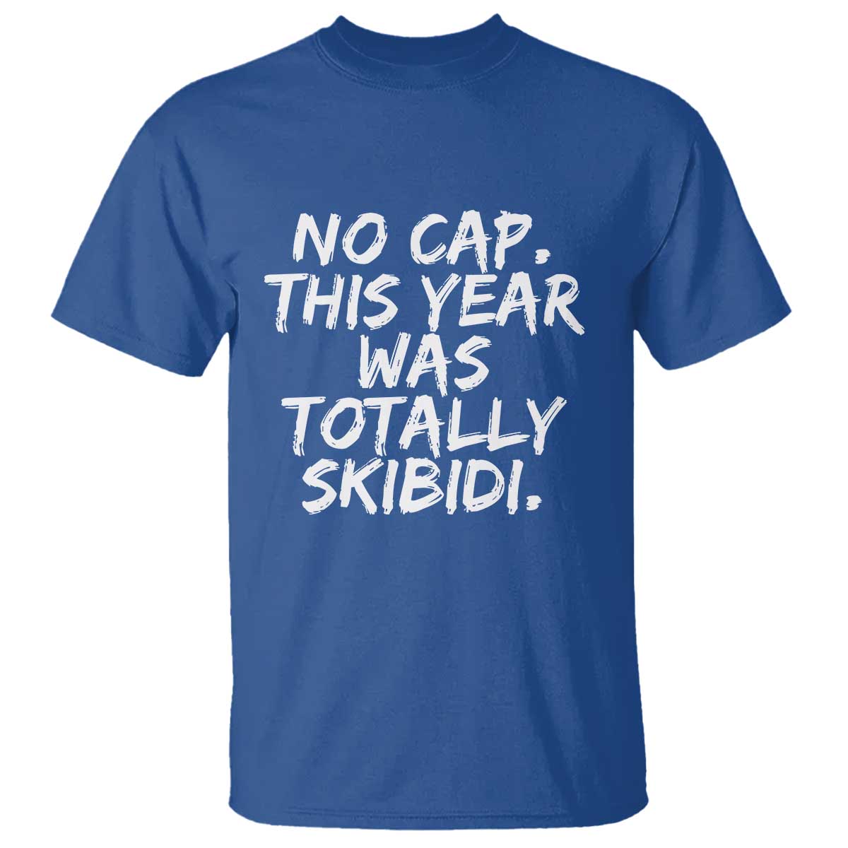 No Cap This Year Was Totally Skibidi T Shirt Gen A Slang Teachers TS10 Royal Blue Print Your Wear