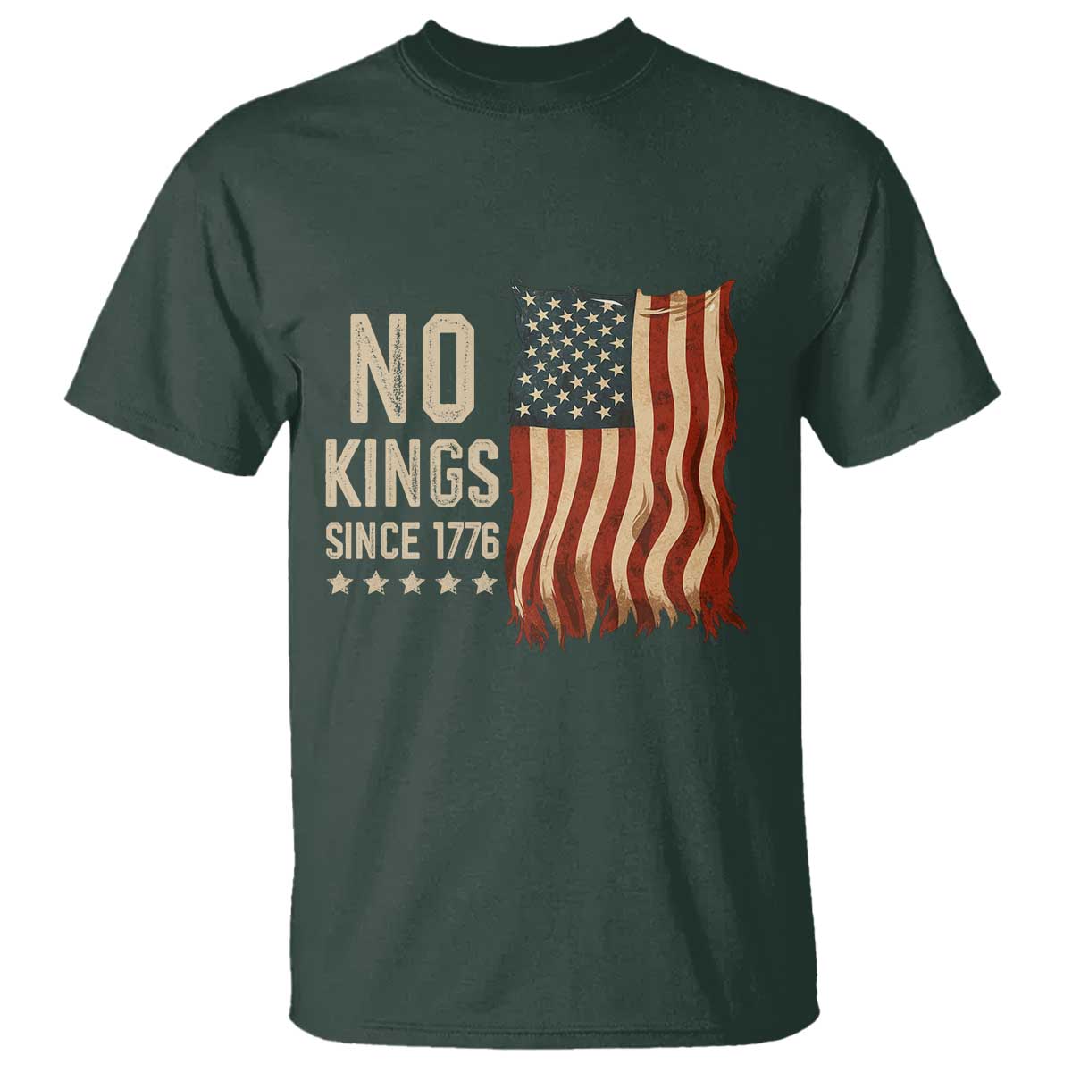 No Kings Since 1776 T Shirt Patriotic 4th Of July Distressed American Flag TS02 Dark Forest Green Print Your Wear