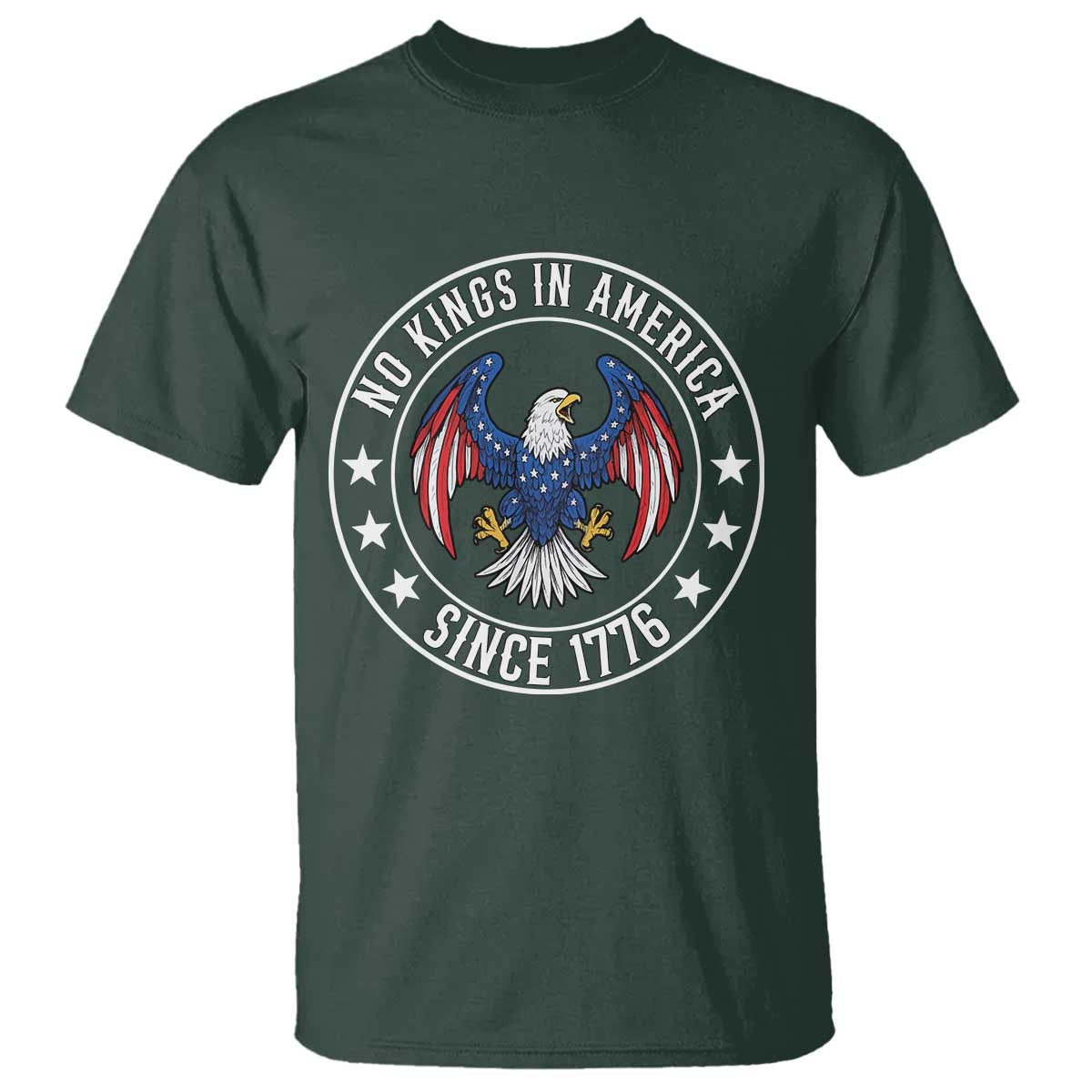 No Kings in America Patriotic Eagle T Shirt Since 1776 4th of July USA Independence Day TS02 Dark Forest Green Print Your Wear