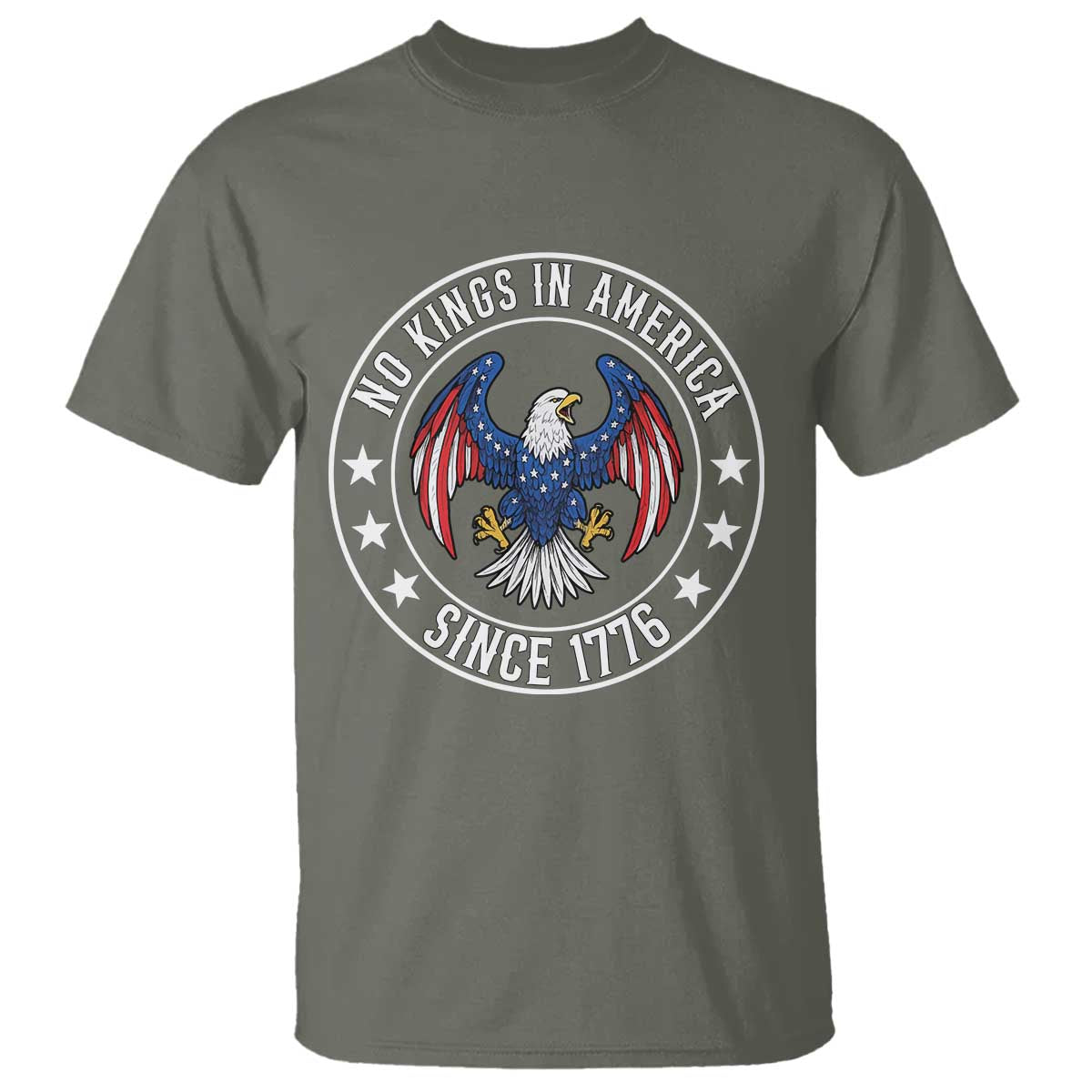 No Kings in America Patriotic Eagle T Shirt Since 1776 4th of July USA Independence Day TS02 Military Green Print Your Wear