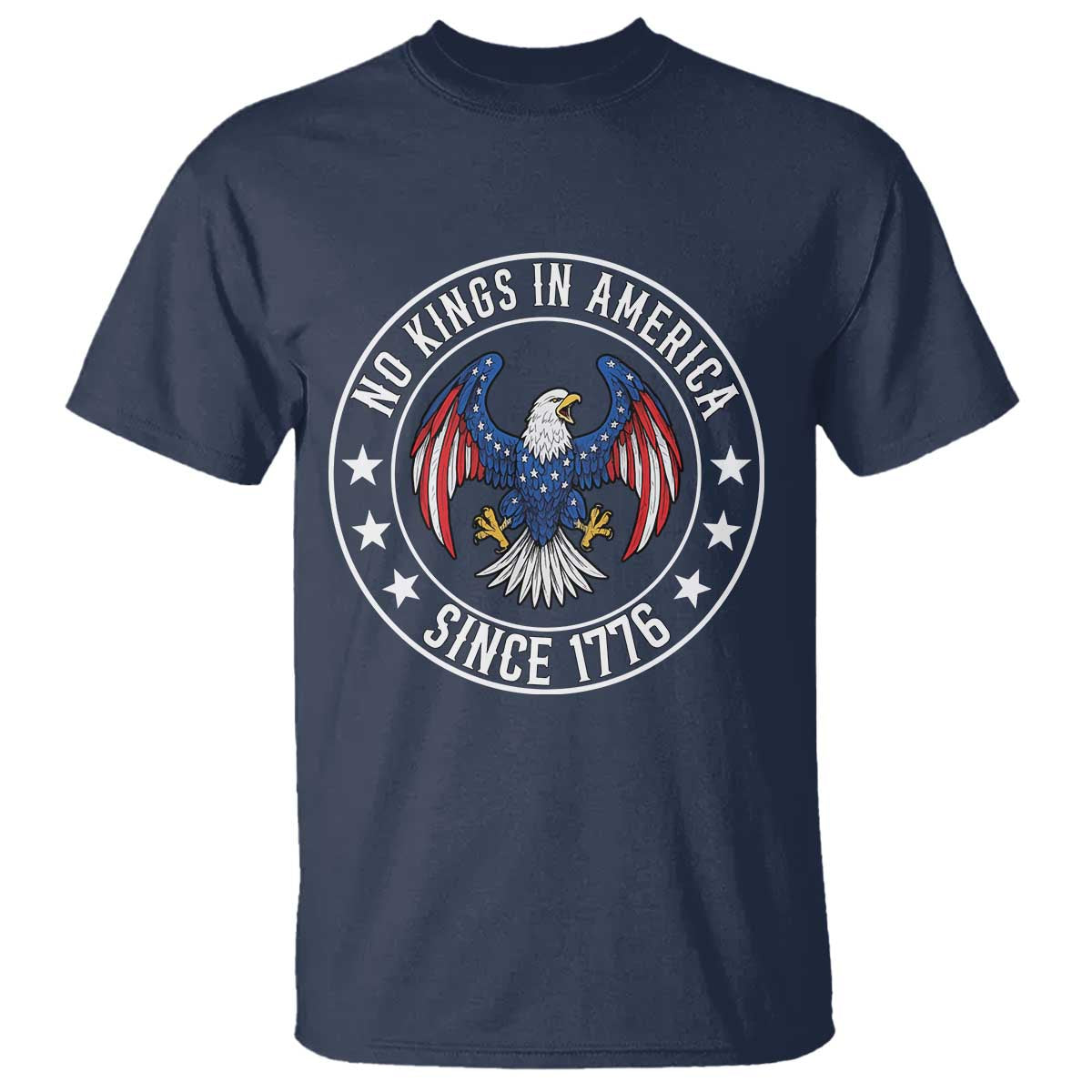 No Kings in America Patriotic Eagle T Shirt Since 1776 4th of July USA Independence Day TS02 Navy Print Your Wear