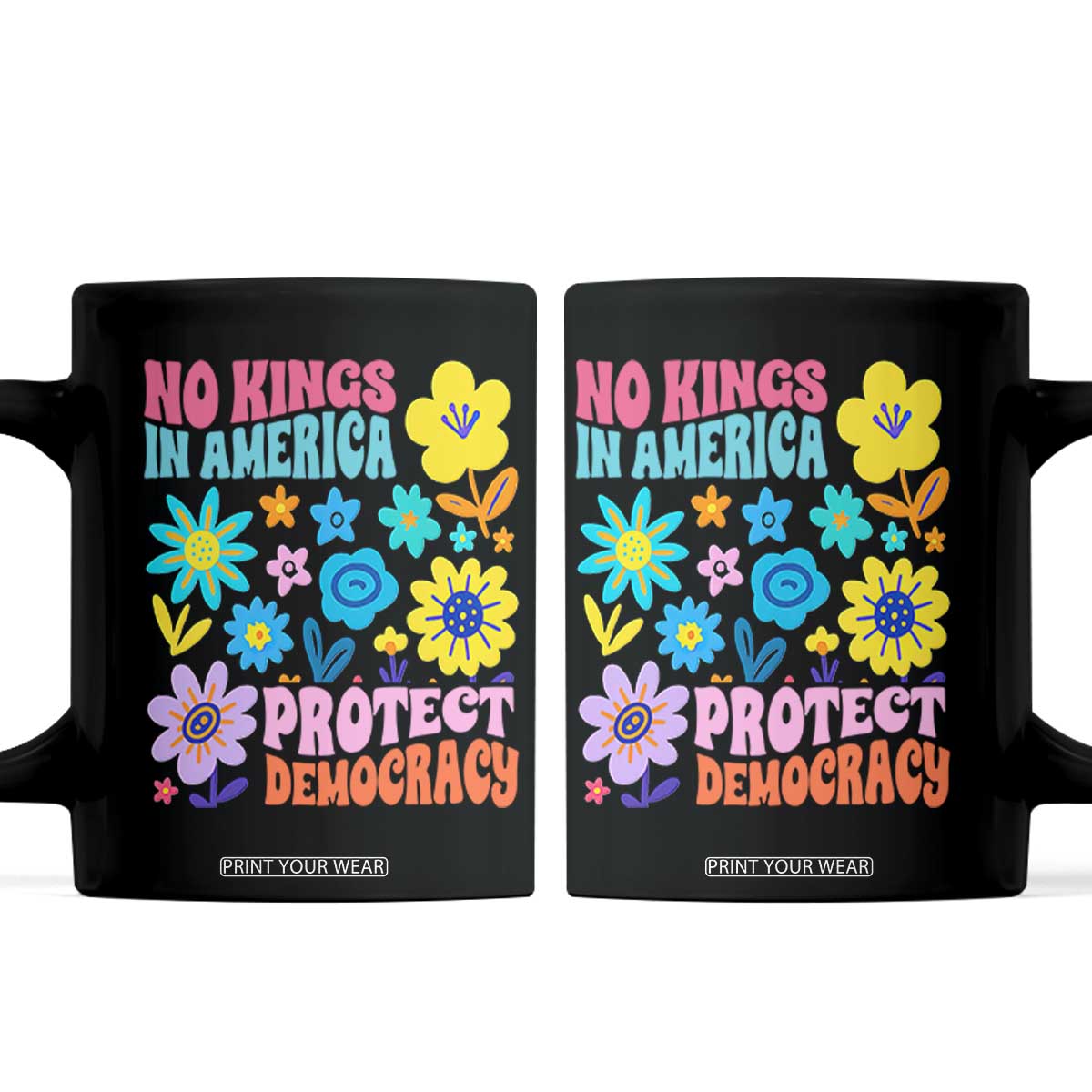 No Kings in America Protect Democracy Coffee Mug Colorful Flowers Patriotic Feminists TS02 Black Print Your Wear