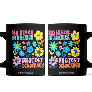 No Kings in America Protect Democracy Coffee Mug Colorful Flowers Patriotic Feminists TS02 Black Print Your Wear