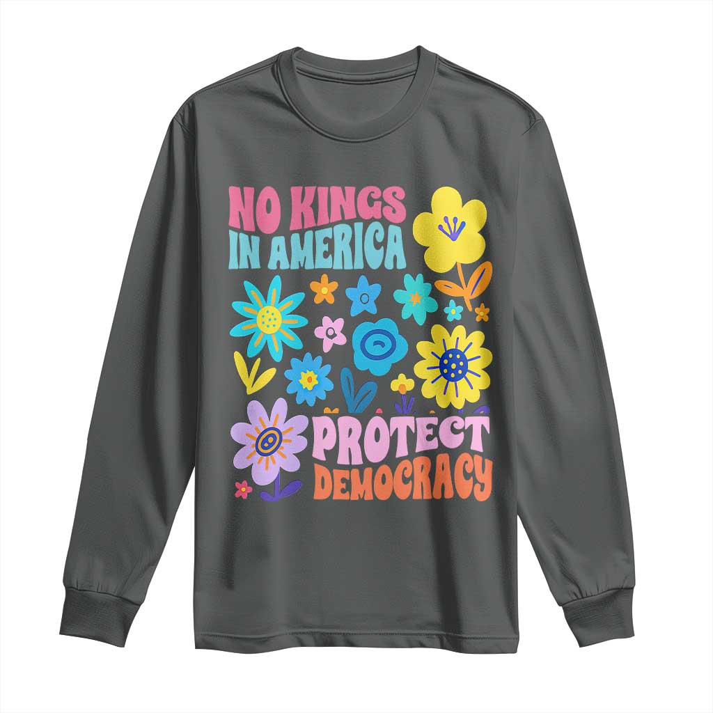 No Kings in America Protect Democracy Long Sleeve Shirt Colorful Flowers Patriotic Feminists TS02 Dark Heather Print Your Wear