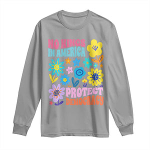 No Kings in America Protect Democracy Long Sleeve Shirt Colorful Flowers Patriotic Feminists TS02 Sport Gray Print Your Wear
