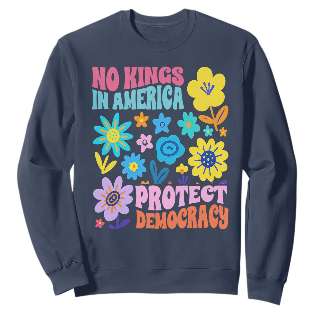 No Kings in America Protect Democracy Sweatshirt Colorful Flowers Patriotic Feminists TS02 Navy Print Your Wear