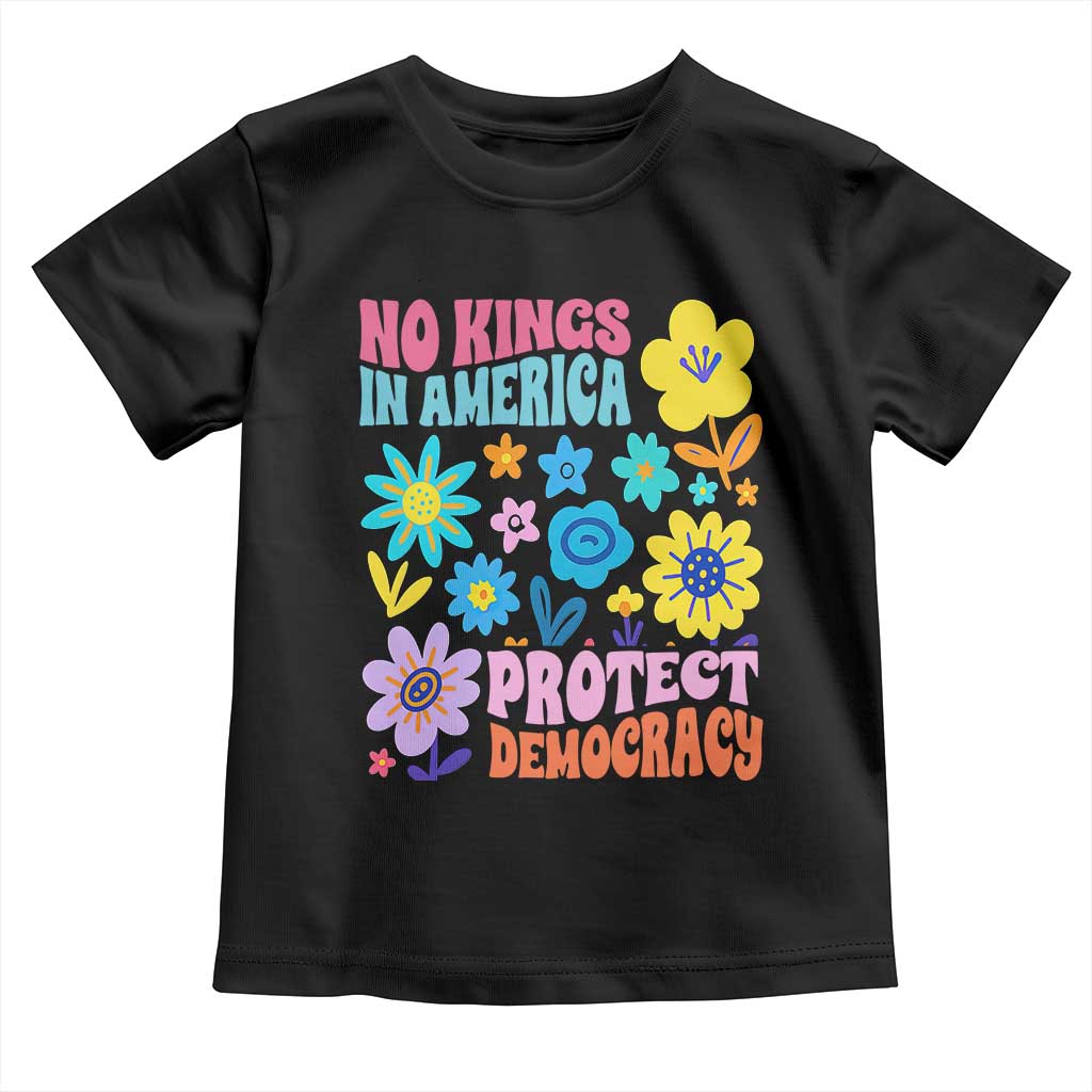 No Kings in America Protect Democracy Toddler T Shirt Colorful Flowers Patriotic Feminists TS02 Black Print Your Wear