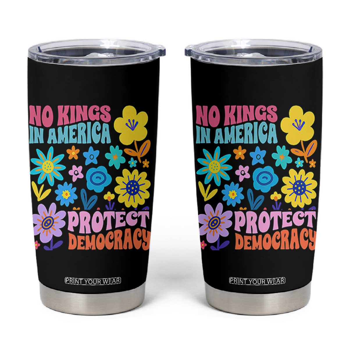 No Kings in America Protect Democracy Tumbler Cup Colorful Flowers Patriotic Feminists TS02 Black Print Your Wear
