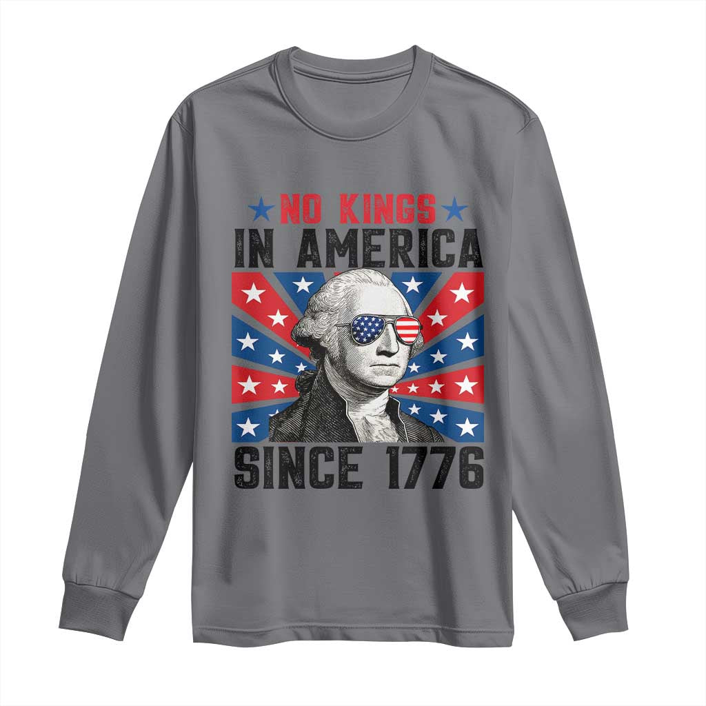 No Kings in America Since 1776 Long Sleeve Shirt Founding Fathers George Washington Patriotic TS02 Charcoal Print Your Wear