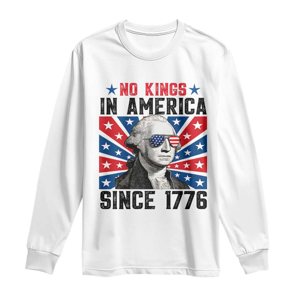 No Kings in America Since 1776 Long Sleeve Shirt Founding Fathers George Washington Patriotic TS02 White Print Your Wear